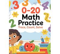 0-20 Math Practice: Trace, Count, Solve: A Fun and Engaging Early Math Activity Workbook for Kids Ages 4-8 to Build Number Recognition, Counting Skills.