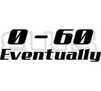 0-60 EVENTUALLY Car Sticker Detailing Euro JDM DRIFTING DUB Funny Vinyl Decal Bumper Window Laptop Drift By Ellis Graphix (Blue)