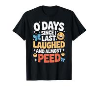 0 Days Since I Last Laughed and Almost Peed Postpartum Mom T-Shirt