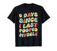 0 Days Since I Last Pooped Myself Funny Adult Humor Meme T-Shirt