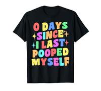 0 Days Since I Last Pooped Myself Funny Joke Meme Gag Gifts T-Shirt