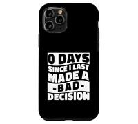 0 Days Since I Made A Bad Decision Relatable Humor Case for iPhone 11 Pro