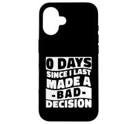 0 Days Since I Made A Bad Decision Relatable Humor Case for iPhone 16