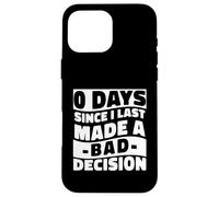 0 Days Since I Made A Bad Decision Relatable Humor Case for iPhone 16 Pro Max