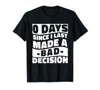 0 Days Since I Made A Bad Decision Relatable Humor T-Shirt