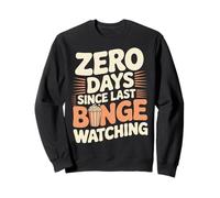 0 Days Since Last Binge Watching Meme Sweatshirt