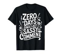 0 Days Since Last Sassy Comment Meme T-Shirt