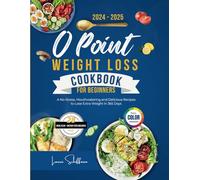 0 Point Weight Loss Cookbook for Beginners 2024-2025: A No-Stress, Mouthwatering and Delicious Recipes to Lose Extra Weight in 365 Days (Bonus: 28-Day Meal Plan and Dietary Info Included)