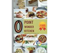 0 POINT WONDER KITCHEN: Enjoying Healthy Eating, One Zero-Point Meal at a Time