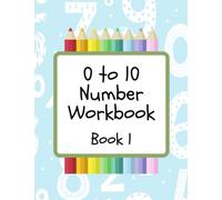 0 to 10 Number Workbook - Book 1: colouring, number tracing and matching for numbers 0 to 10