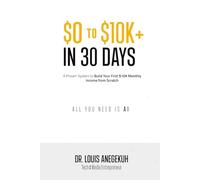 $0 to $10K+ in 30 Days: A Proven System to Build Your First $10K Monthly Income from Scratch - All You Need Is AI