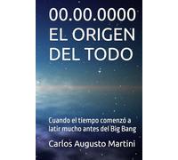 00.00.0000 EL ORIGEN DEL TODO: Cuando el tiempo comenzó a latir mucho antes del Big Bang