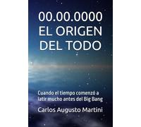 00.00.0000 EL ORIGEN DEL TODO: Cuando el tiempo comenzó a latir mucho antes del Big Bang