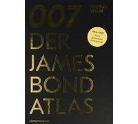 007. Der James Bond Atlas: 1954-2020: Filme, Sc, Tesche.