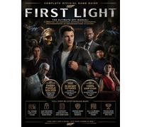 007 FIRST LIGHT: COMPLETE OFFICIAL GAME GUIDE Ultimate Beginner-to-Expert Strategy Companion for Mastering Stealth Missions, Tactical Combat, ... Weapons Upgrades, and Every Hidden Secret
