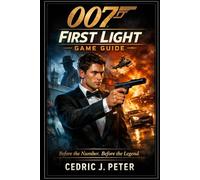 007 First light Game Guide: Before the Number. Before the Legend