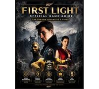 007 FIRST LIGHT OFFICIAL GAME GUIDE: The Shadow Operative's Guide