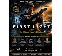 007 FIRST LIGHT OFFICIAL GAME GUIDE: The Ultimate Agent’s Handbook
