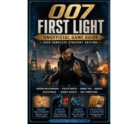 007 First Light: Unofficial Game Guide - 2026 Complete Strategy Edition Mission Walkthroughs, Stealth Routes, Combat Tips, Gadgets, Collectibles, Hidden Secrets & 100% Completion