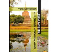 01. IL GIRO DEL MONDO IN 15 VIAGGI: 15 VIAGGI EXTRAEUROPEI IN 40 PUNTATE IN 3 CONTINENTI (DIARI DI VIAGGIO)