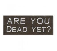 01862 Sew-On Patch - Are You Dead Yet - Size Approx. 9.5 x 3.5 cm - Patch Stick Appliqué