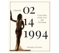 02.14.1994: A Love Story of Life, Loss and Becoming.