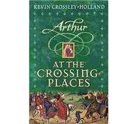 02 At the Crossing Places (Arthur) by Kevin Crossley-Holland (2002-06-01)