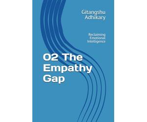 02 The Empathy Gap: 02 The Empathy Gap - Reclaiming Emotional Intelligence: 2 (Understanding Emotional Intelligence)