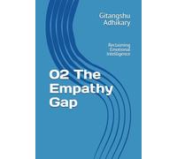 02 The Empathy Gap: 02 The Empathy Gap - Reclaiming Emotional Intelligence (Understanding Emotional Intelligence): 2