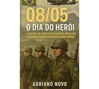08/05 - O Dia do Herói: A história da Força Expedicionária Brasileira e a vitória do Brasil na Segunda Guerra Mundial