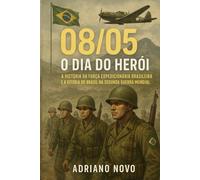 08/05 - O Dia do Herói: A história da Força Expedicionária Brasileira e a vitória do Brasil na Segunda Guerra Mundial