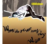 0898 Dave - When The River Runs Dry, We Die