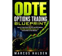 0DTE Options Trading Blueprint: How to Trade Same-Day SPY and SPX Options, Find High-Probability Setups, and Control Risk in Fast Markets: 20 (The Weekly Income Trading Series)