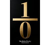 1/0 The Birth of Reality: (Moment by Moment) (Consciousness / Zero)