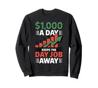 $1,000 A Day Keeps The Day Job Away for Entrepreneurs Sweatshirt