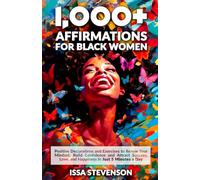 1,000+ Affirmations for Black Women: Positive Declarations and Exercises to Renew Your Mindset, Build Confidence and Attract Success, Love and ... 5 Minutes a Day (Black Women Affirmations)