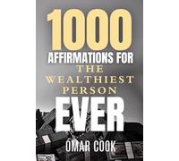 1,000 Affirmations for the Wealthiest Person Ever: Program Your Mind to Build Generational Wealth and Heaven on Earth