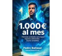 1.000€ al mes: Fórmulas probadas para lograr ingresos adicionales (Curso completo) (Ganar Mas Dinero)