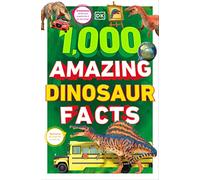 1,000 Amazing Dinosaurs Facts: Unbelievable Facts about Dinosaurs