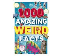 1,000 Amazing Weird Facts: (DK 1,000 Amazing Facts)
