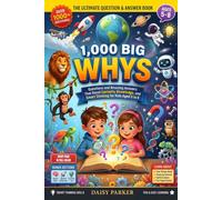 1,000 Big Whys: Questions and Amazing Answers That Boost Curiosity, Knowledge, and Smart Thinking for Kids Aged 5 to 8