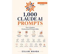 1,000 Claude AI Prompts: The Complete Professional Prompt Bible (Claude AI Mastery Series: Build, Automate, and Scale Intelligent Systems)