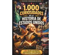 1.000 curiosidades de la Historia de Estados Unidos: Hechos sorprendentes y poco conocidos sobre la historia del país (Curiosidades del Mundo)