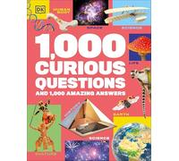 1,000 Curious Questions: And 1,000 Amazing Answers