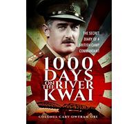 1,000 Days on the River Kwai: The Secret Diary of a British Camp Commandant