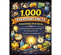 1,000 everyday facts - knowledge that sticks: Fascinating general knowledge for young and old | The perfect knowledge book