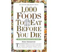 1,000 Foods to Eat Before You Die: A Food Lover's Life List
