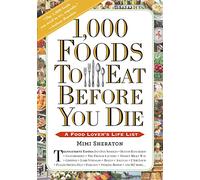 1,000 Foods To Eat Before You Die : A Food Lover's Life List