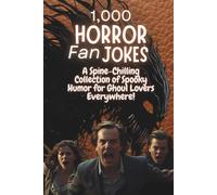 1,000 Horror Fan Jokes: A Spine-Chilling Collection of Spooky Humor for Ghoul Lovers Everywhere!: 2 (The Laugh Factory Chronicles)