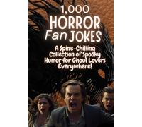 1,000 Horror Fan Jokes: A Spine-Chilling Collection of Spooky Humor for Ghoul Lovers Everywhere! (The Laugh Factory Chronicles)